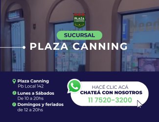 Sucursal Plaza Canning - PB Local 142 - Lunes a Sábados 10 a 20hs - Domingos y feriados 12 a 20hs - WhatsApp 11 7520 3200